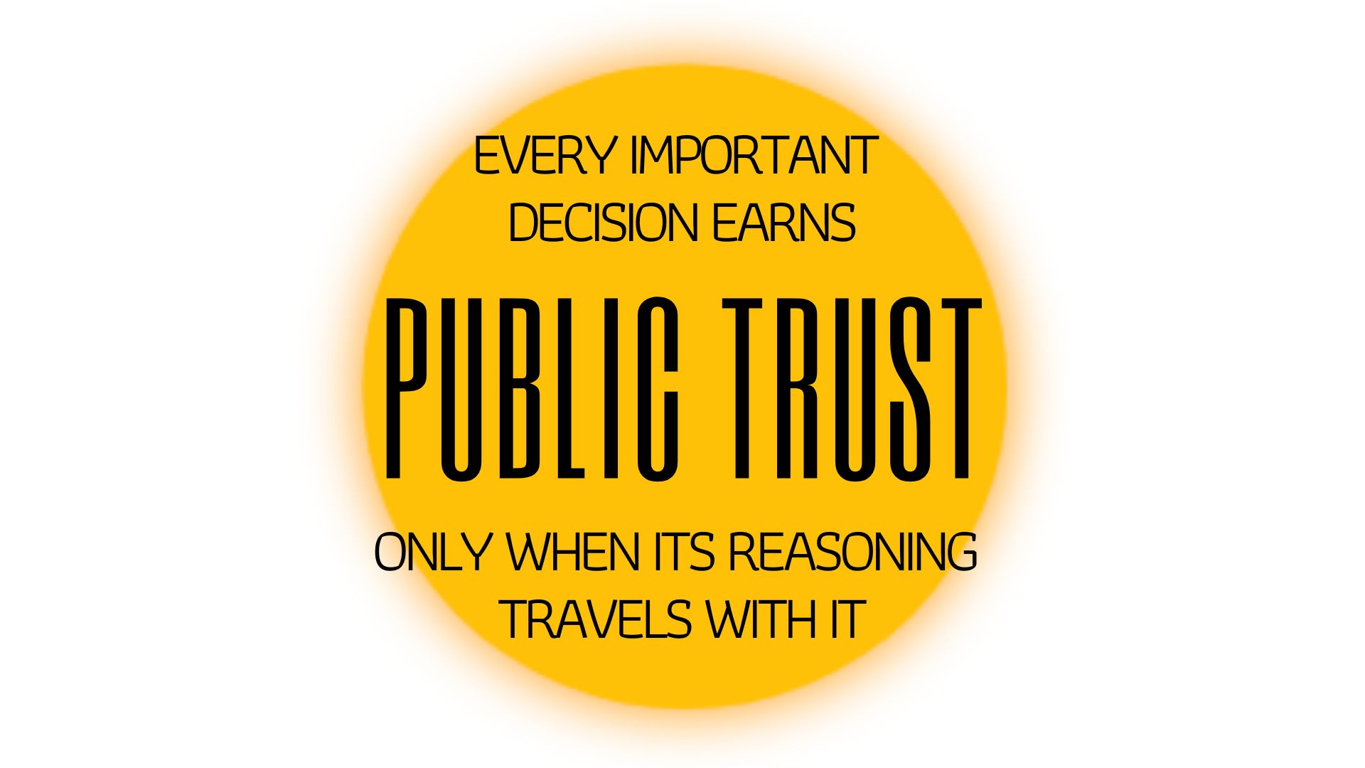 EVERY IMPORTANT DECISION EARNS PUBLIC TRUST ONLY WHEN ITS REASONING TRAVELS WITH IT
