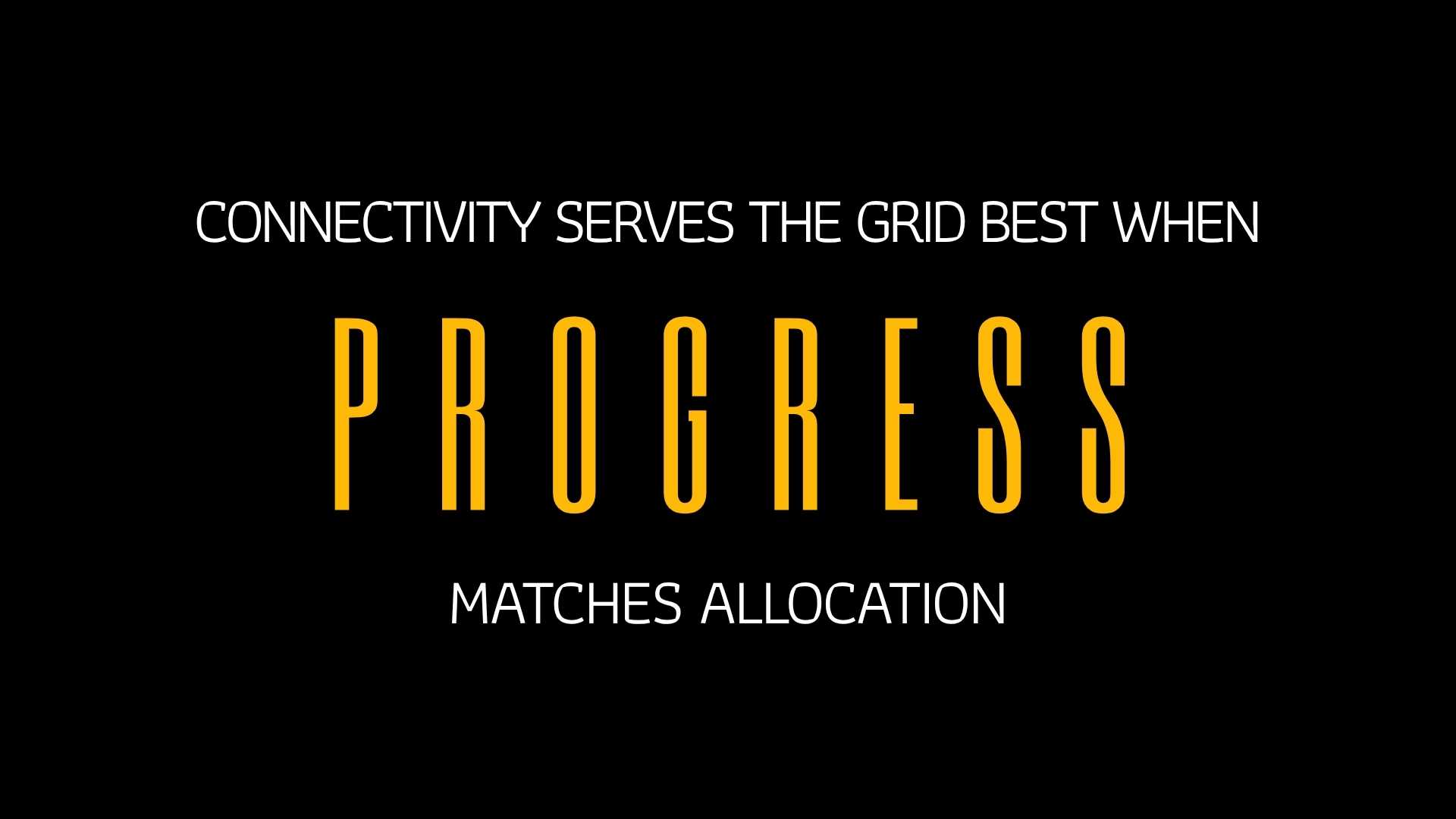 CONNECTIVITY SERVES THE GRID BEST WHEN PROGRESS MATCHES ALLOCATION
