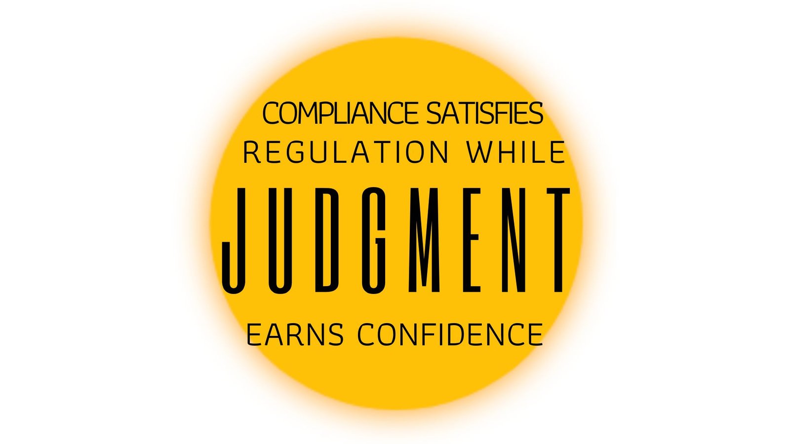 COMPLIANCE SATISFIES REGULATION WHILE JUDGMENT EARNS CONFIDENCE