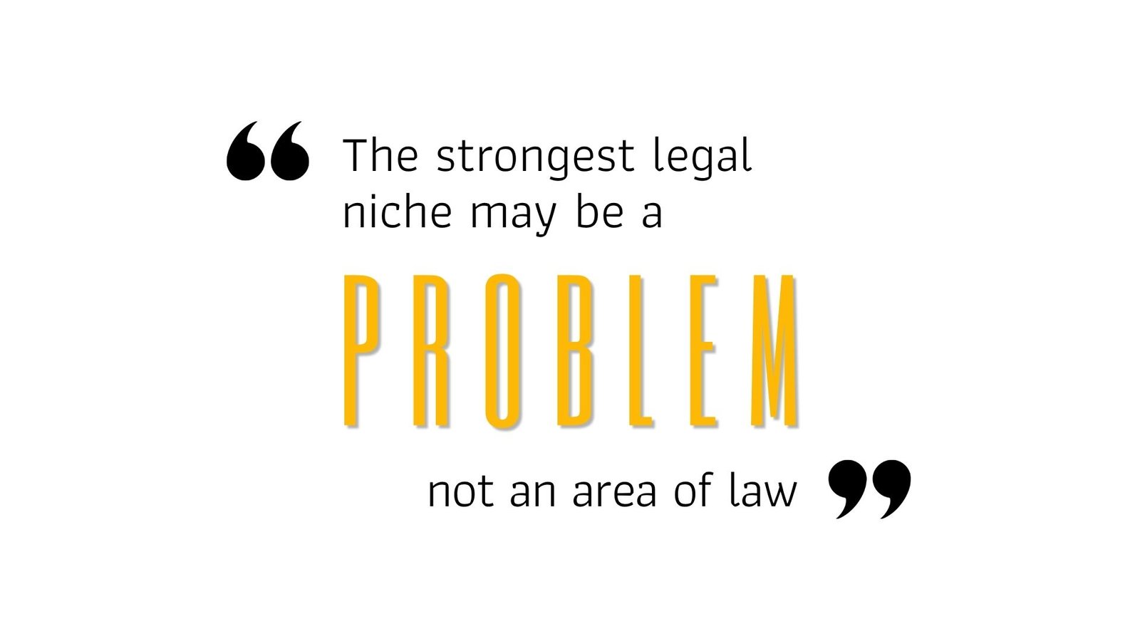 The strongest legal niche may be a PROBLEM, not an area of law
