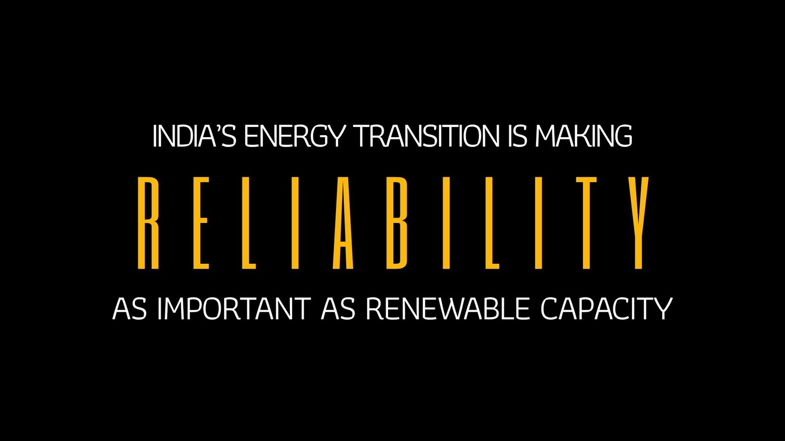 INDIA’S ENERGY TRANSITION IS MAKING RELIABILITY AS IMPORTANT AS RENEWABLE CAPACITY - The Paradox at the Heart of India’s Energy Transition