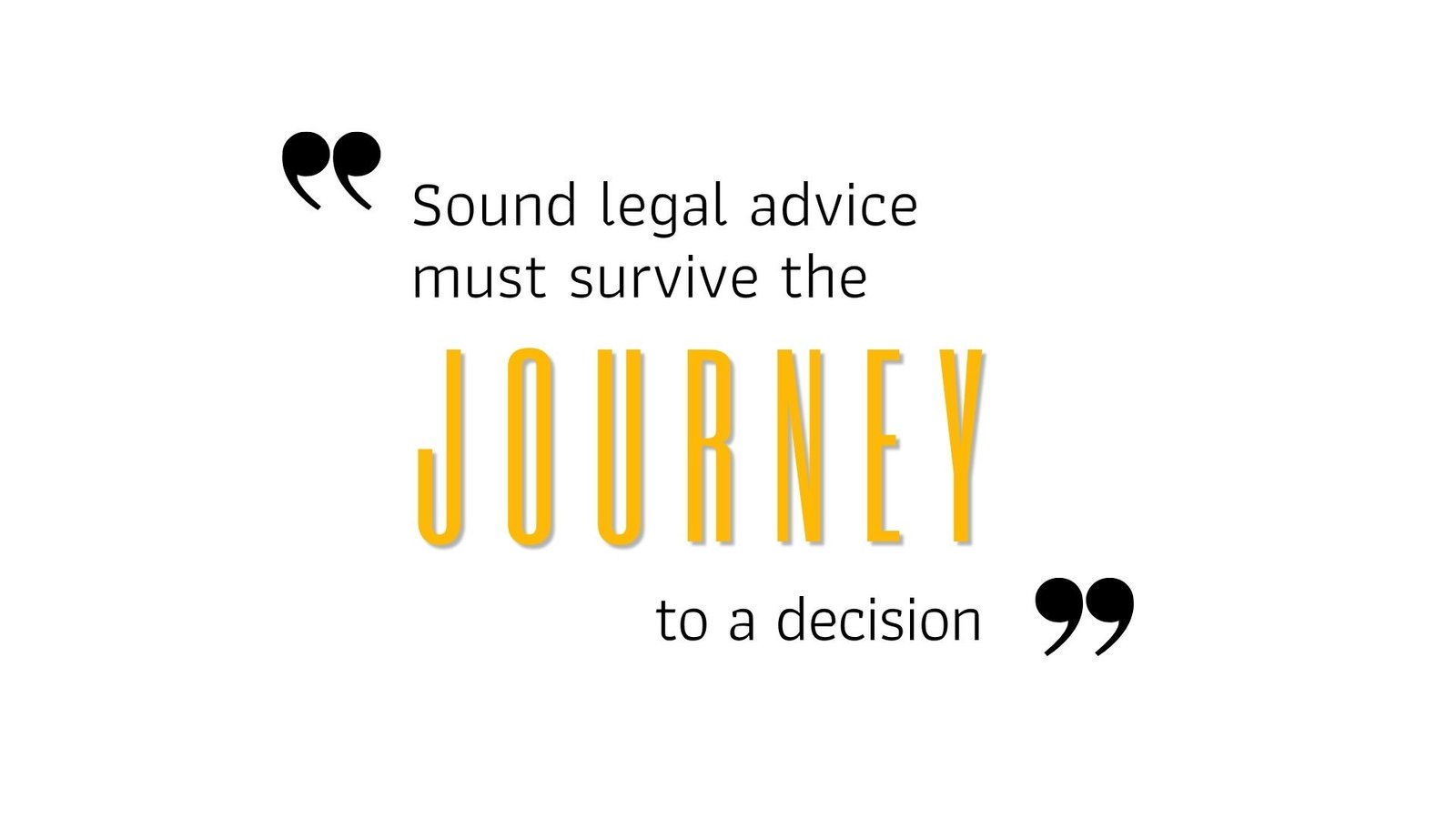 Sound legal advice must survive the JOURNEY to a decision - Can Legally Sound Advice Still Fail a Client?