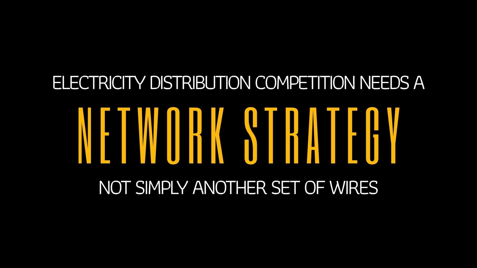 ELECTRICITY DISTRIBUTION COMPETITION NEEDS A NETWORK STRATEGY, NOT SIMPLY ANOTHER SET OF WIRES - A Second Distributor. Does India Need a Second Network?
